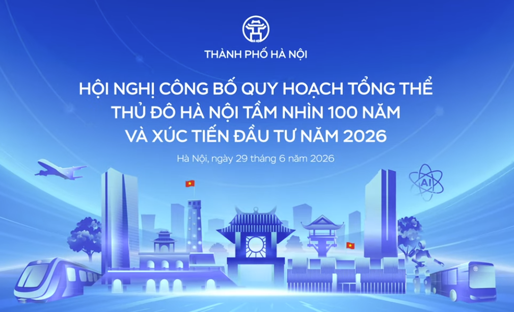 Hội nghị công bố quy hoạch tổng thể Thủ đô Hà Nội tầm nhìn 100 năm và xúc tiến đầu tư năm 2026